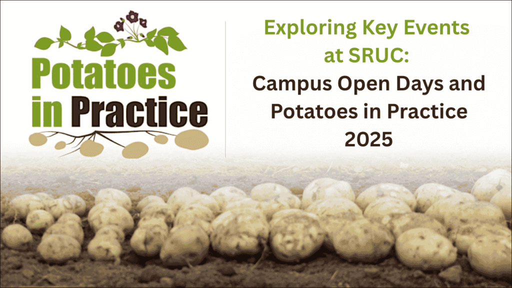 Exploring Key Events at SRUC, Campus Open Days and Potatoes in Practice 2025