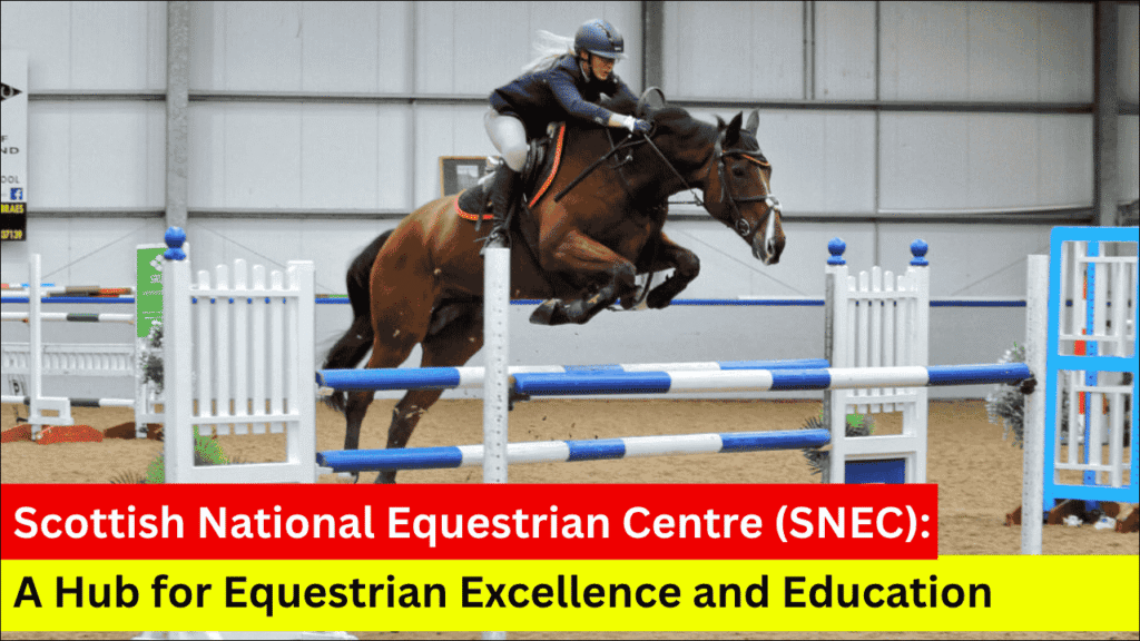 Scottish National Equestrian Centre (SNEC), A Hub for Equestrian Excellence and Education