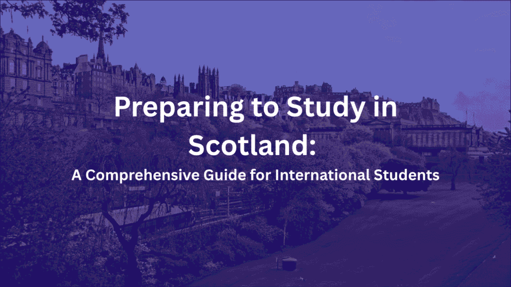 Preparing to Study in Scotland, A Comprehensive Guide for International Students