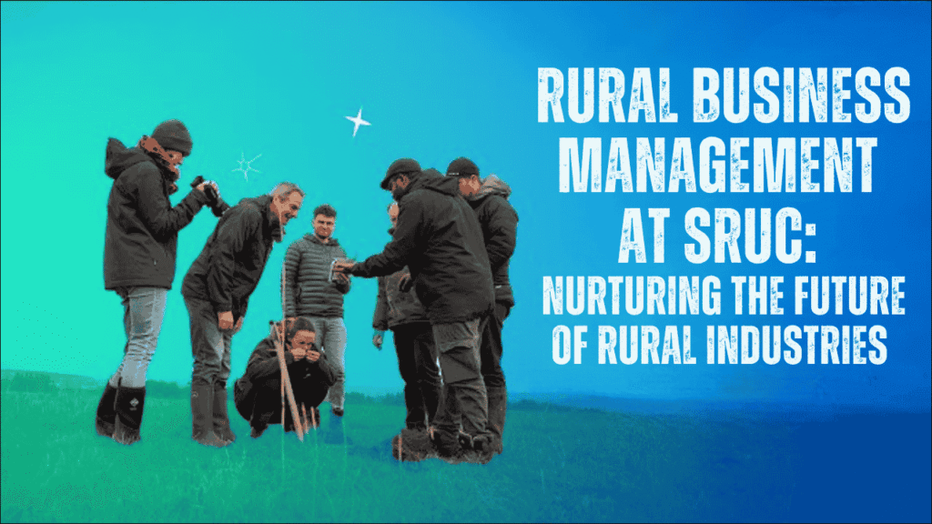 Rural Business Management at SRUC, Nurturing the Future of Rural Industries